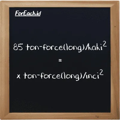 Contoh konversi ton-force(long)/kaki<sup>2</sup> ke ton-force(long)/inci<sup>2</sup> (LT f/ft<sup>2</sup> ke LT f/in<sup>2</sup>)